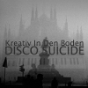 Kreativ In Den Boden - Disco Suicide